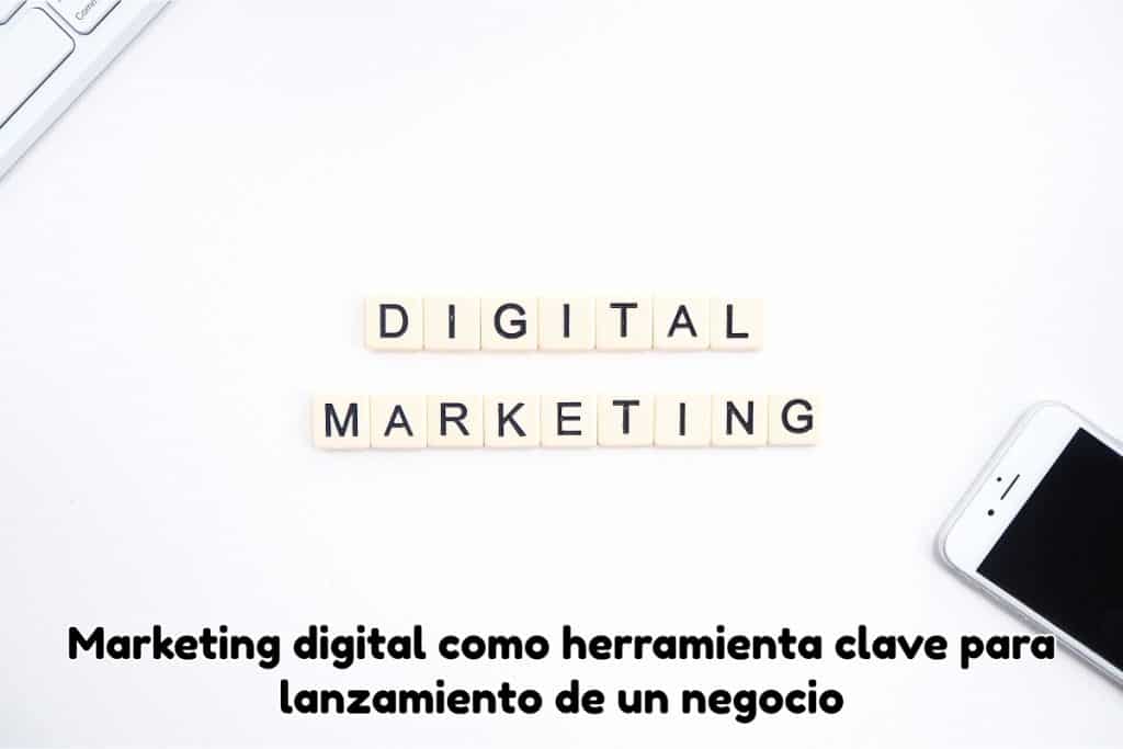 Marketing digital como herramienta clave para lanzamiento de un negocio