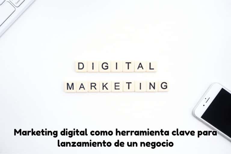 Marketing digital como herramienta clave para lanzamiento de un negocio